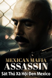 Sát Thủ Xã Hội Đen Mexico | Mundo (Mexican Mafia Assassin) (2018) Sát Thủ Xã Hội Đen Mexico | Mundo (Mexican Mafia Assassin) (2018)