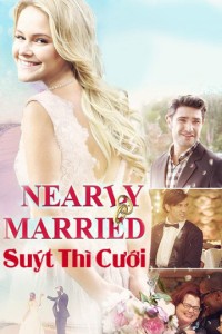 Suýt Thì Cưới | Nearly Married (2016) Suýt Thì Cưới | Nearly Married (2016)