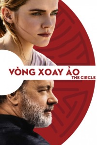 Vòng Xoay Ảo | The Circle (2017) Vòng Xoay Ảo | The Circle (2017)